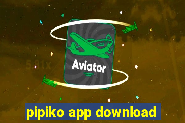 pipiko app download